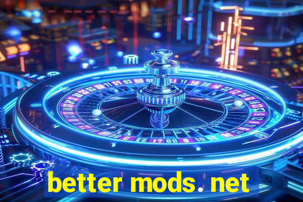 better mods. net